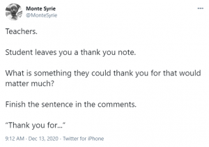 tweet with question: Teachers, what is something students could thank you for that would matter much?
